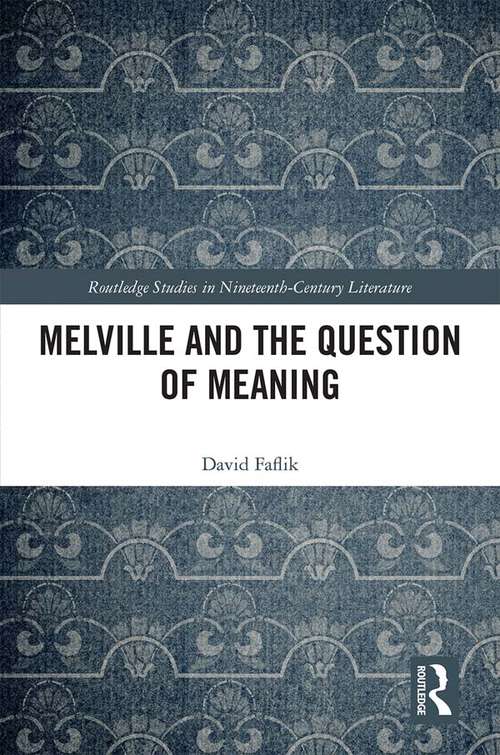 Book cover of Melville and the Question of Meaning (Routledge Studies in Nineteenth Century Literature)