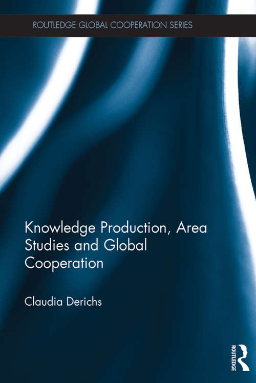 Book cover of Knowledge Production, Area Studies and Global Cooperation (Routledge Global Cooperation Series)