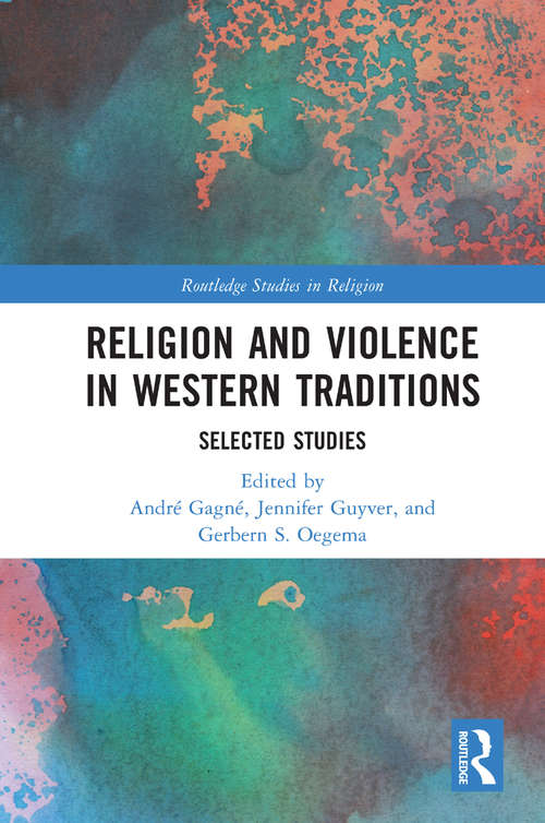 Book cover of Religion and Violence in Western Traditions: Selected Studies (Routledge Studies in Religion)