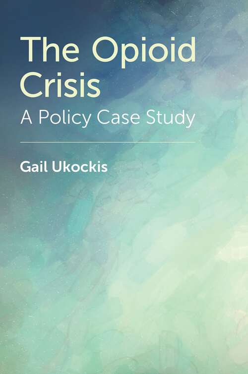 Book cover of The Opioid Crisis: A Policy Case Study