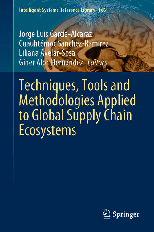 Book cover of Techniques, Tools and Methodologies Applied to Global Supply Chain Ecosystems (1st ed. 2020) (Intelligent Systems Reference Library #166)