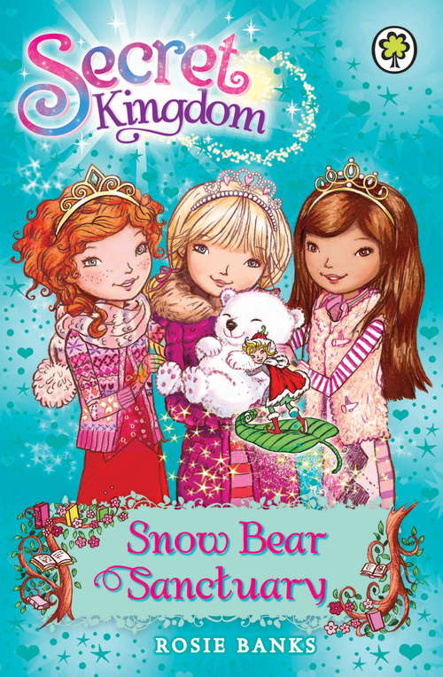 Book cover of Snow Bear Sanctuary: Book 15 (Secret Kingdom #15)