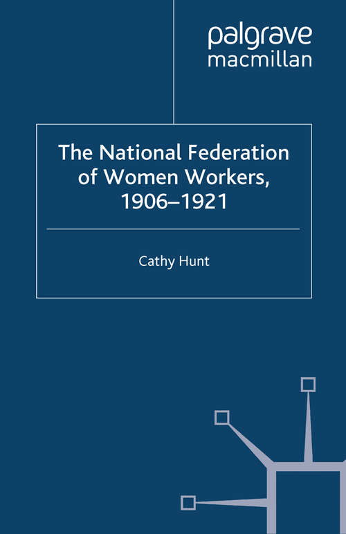 Book cover of The National Federation of Women Workers, 1906-1921 (2014)