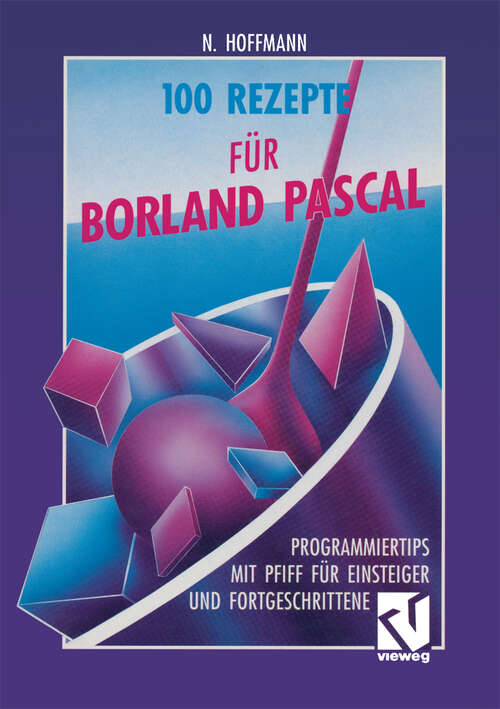 Book cover of 100 Rezepte für Borland Pascal: Programmiertips mit Pfiff für Einsteiger und Fortgeschrittene (1993)