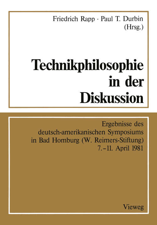 Book cover of Technikphilosophie in der Diskussion: Ergebnisse des deutsch-amerikanischen Symposiums in Bad Homburg (W. Reimers-Stiftung) 7.–11. April 1981 (1982)