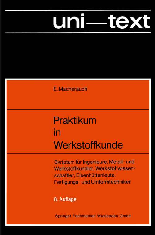 Book cover of Praktikum in Werkstoffkunde: Skriptum für Ingenieure, Metall- und Werkstoffkundler, Werkstoffwissenschaftler, Eisenhüttenleute, Fertigungs- und Umformtechniker (8. Aufl. 1989) (uni-texte)