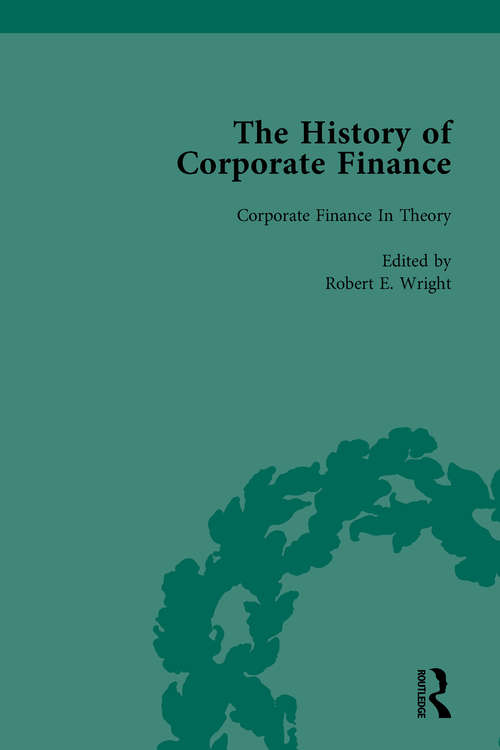 Book cover of The History of Corporate Finance: Developments of Anglo-American Securities Markets, Financial Practices, Theories and Laws Vol 6