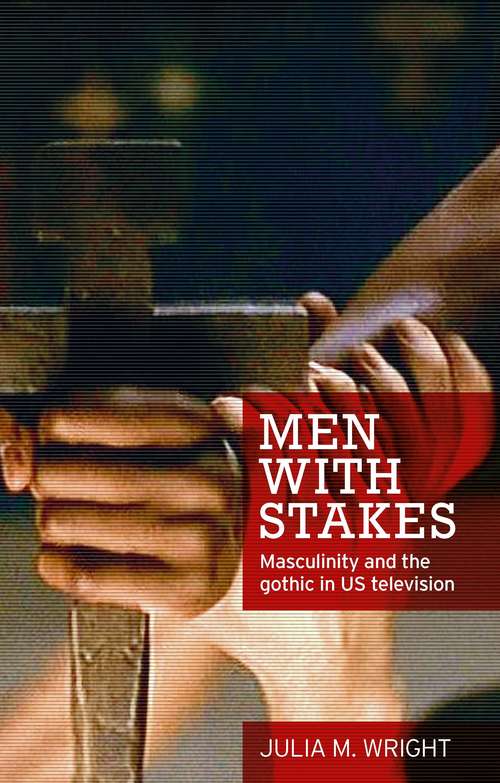 Book cover of Men with stakes: Masculinity and the gothic in US television