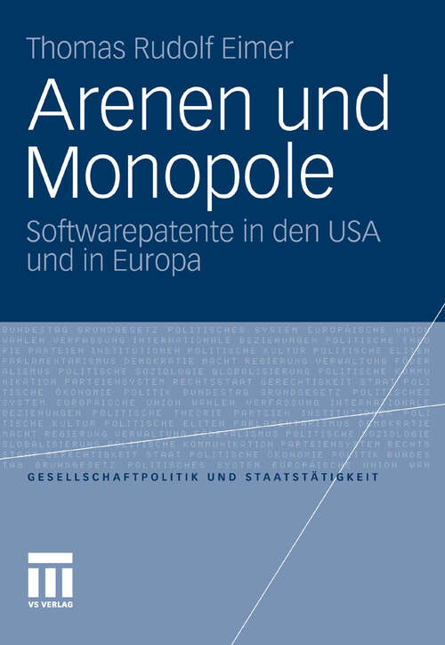 Book cover of Arenen und Monopole: Softwarepatente in den USA und in Europa (2011) (Gesellschaftspolitik und Staatstätigkeit)