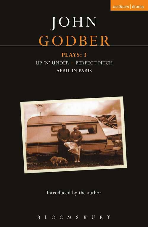 Book cover of Godber Plays: April in Paris; up 'n' under; Perfect Pitch (Contemporary Dramatists)