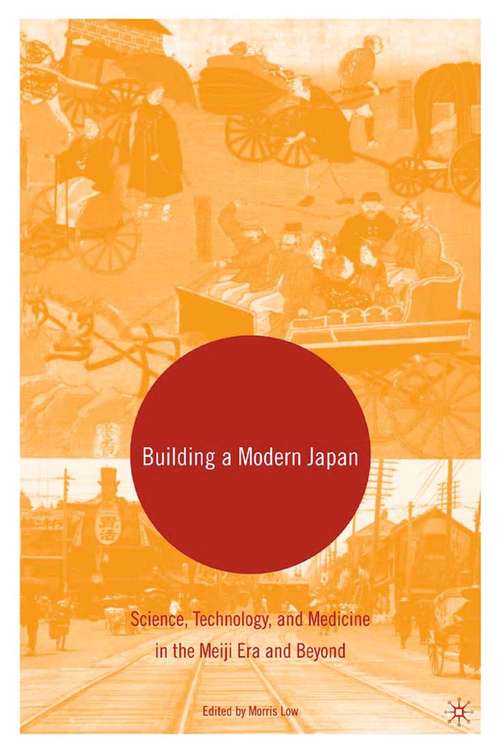 Book cover of Building a Modern Japan: Science, Technology, and Medicine in the Meiji Era and Beyond (2005)