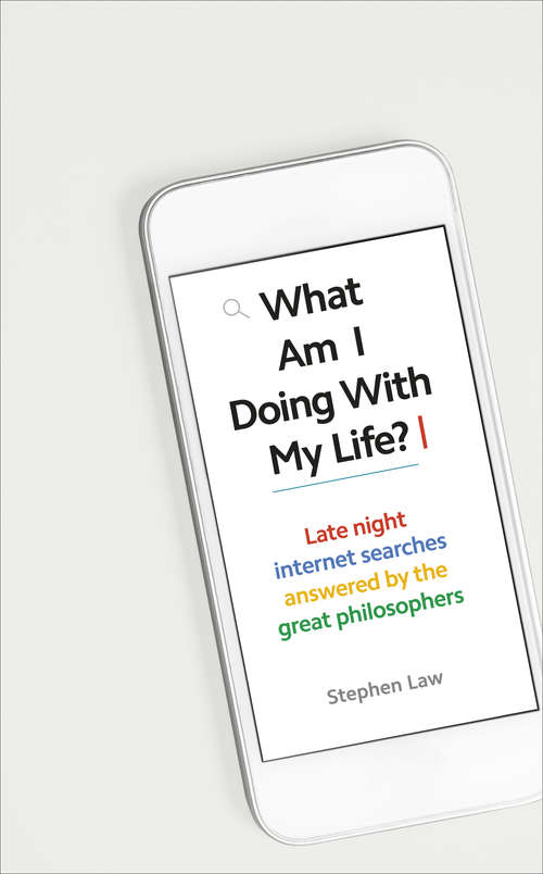 Book cover of What Am I Doing with My Life?: And other late night internet searches answered by the great philosophers