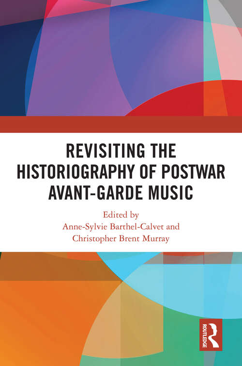 Book cover of Revisiting the Historiography of Postwar Avant-Garde Music