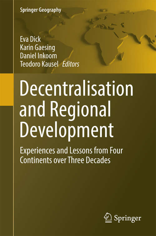 Book cover of Decentralisation and Regional Development: Experiences and Lessons from Four Continents over Three Decades (1st ed. 2016) (Springer Geography)