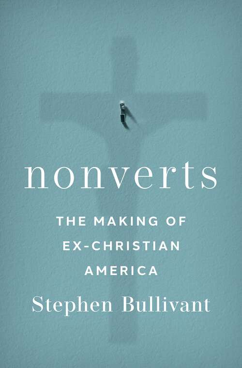Book cover of Nonverts: The Making of Ex-Christian America