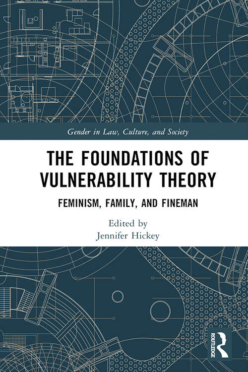 Book cover of The Foundations of Vulnerability Theory: Feminism, Family, and Fineman (Gender in Law, Culture, and Society)