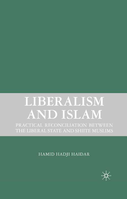Book cover of Liberalism and Islam: Practical Reconciliation between the Liberal State and Shiite Muslims (2008)