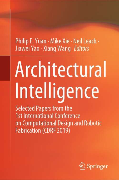 Book cover of Architectural Intelligence: Selected Papers from the 1st International Conference on Computational Design and Robotic Fabrication (CDRF 2019) (1st ed. 2020)
