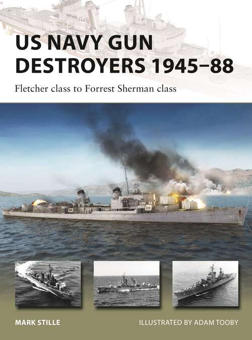 Book cover of US Navy Gun Destroyers 1945–88: Fletcher class to Forrest Sherman class (New Vanguard #322)