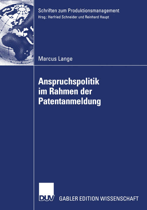 Book cover of Anspruchspolitik im Rahmen der Patentanmeldung (2006) (Schriften zum Produktionsmanagement)