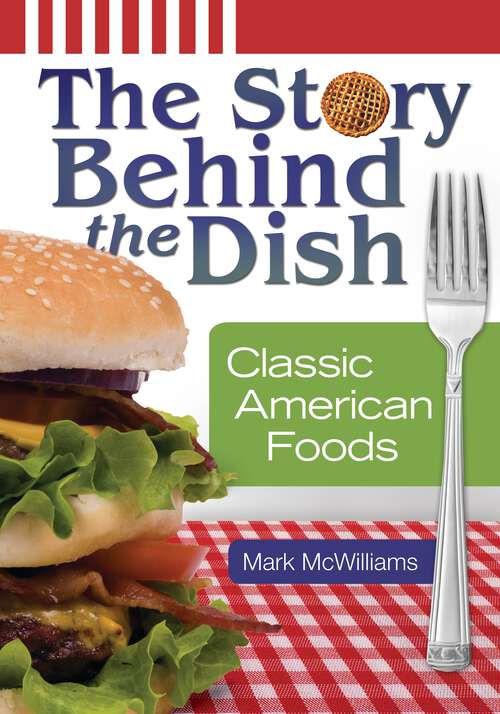 Book cover of The Story Behind the Dish: Classic American Foods