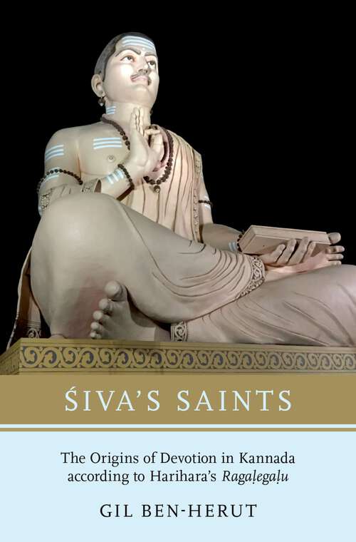 Book cover of Siva's Saints: The Origins of Devotion in Kannada according to Harihara's Ragalegalu