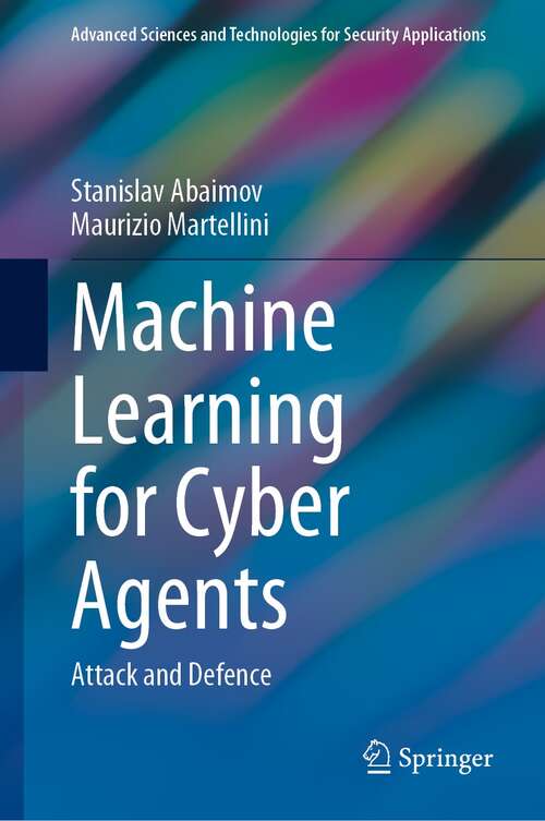 Book cover of Machine Learning for Cyber Agents: Attack and Defence (1st ed. 2022) (Advanced Sciences and Technologies for Security Applications)