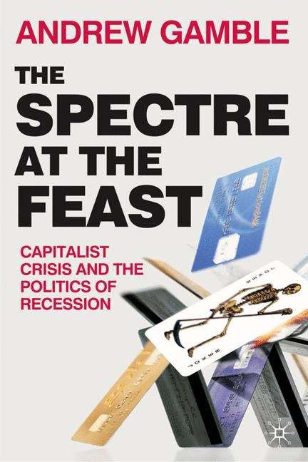 Book cover of The Spectre At The Feast: Capitalist Crisis And The Politics Of Recession (PDF)