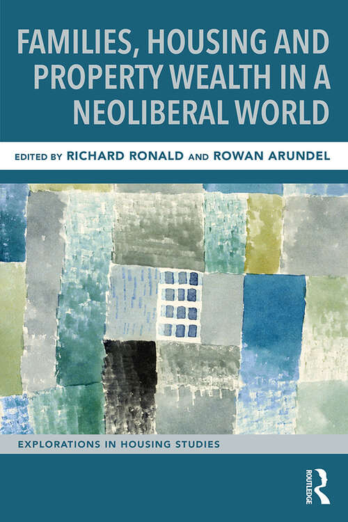 Book cover of Families, Housing and Property Wealth in a Neoliberal World (Explorations in Housing Studies)