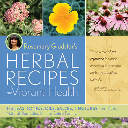 Book cover of Rosemary Gladstar's Herbal Recipes for Vibrant Health: 175 Teas, Tonics, Oils, Salves, Tinctures, and Other Natural Remedies for the Entire Family