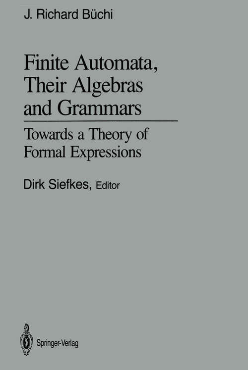 Book cover of Finite Automata, Their Algebras and Grammars: Towards a Theory of Formal Expressions (1989)