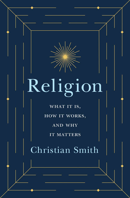 Book cover of Religion: What It Is, How It Works, and Why It Matters