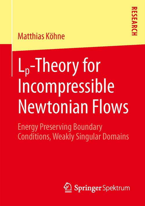 Book cover of Lp-Theory for Incompressible Newtonian Flows: Energy Preserving Boundary Conditions, Weakly Singular Domains (2013)