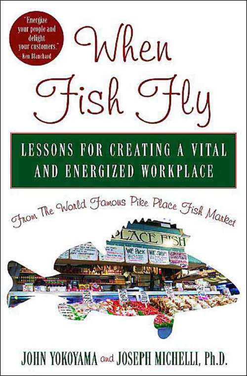 Book cover of When Fish Fly: Lessons for Creating a Vital and Energized Workplace from the World Famous Pike Place Fish Market