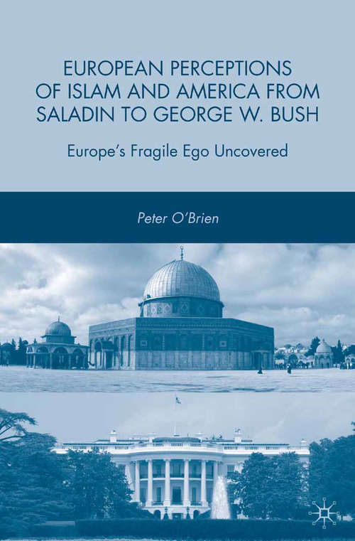 Book cover of European Perceptions of Islam and America from Saladin to George W. Bush: Europe’s Fragile Ego Uncovered (2009)