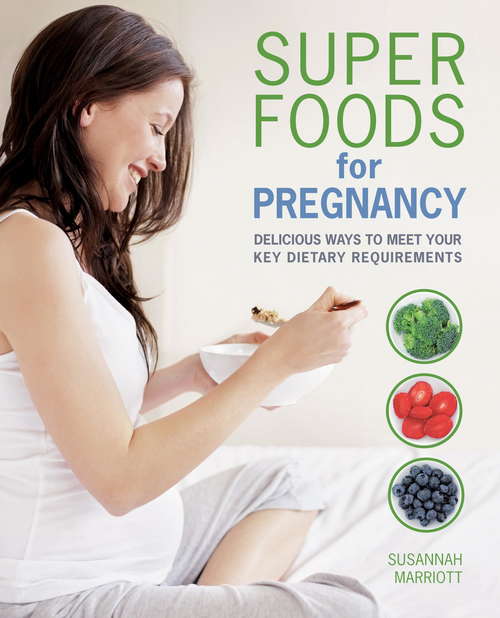 Book cover of Super Foods for Pregnancy: Delicious ways to meet your key dietary requirements