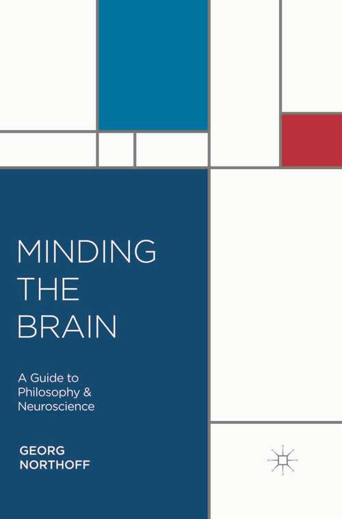 Book cover of Minding the Brain: A Guide to Philosophy and Neuroscience (2014)