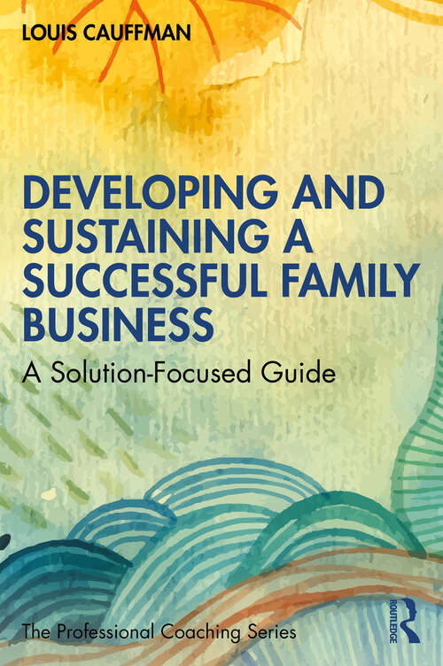 Book cover of Developing and Sustaining a Successful Family Business: A Solution-Focused Guide