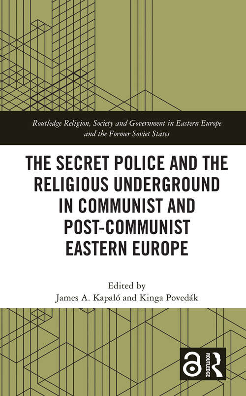 Book cover of The Secret Police and the Religious Underground in Communist and Post-Communist Eastern Europe (Routledge Religion, Society and Government in Eastern Europe and the Former Soviet States)