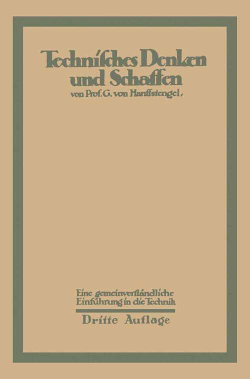 Book cover of Technisches Denken und Schaffen: Eine gemeinverständliche Einführung in die Technik (3. Aufl. 1922)