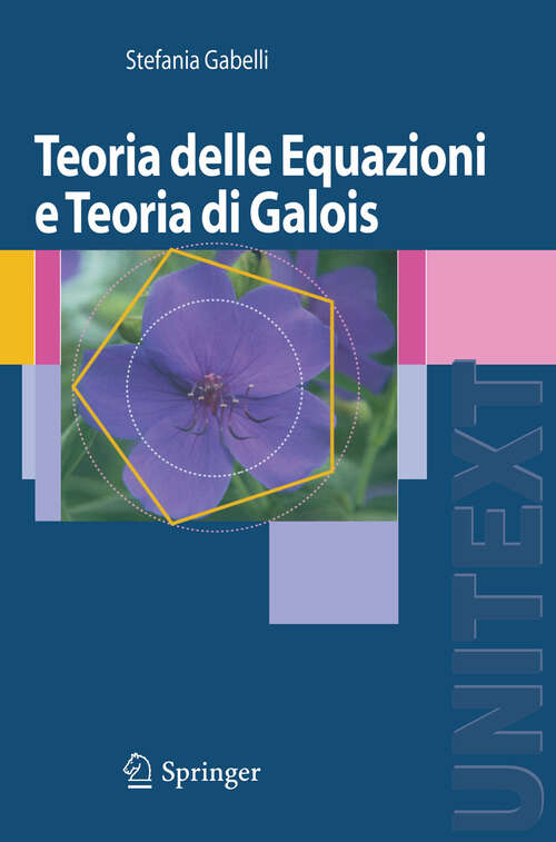 Book cover of Teoria delle Equazioni e Teoria di Galois (2008) (UNITEXT)