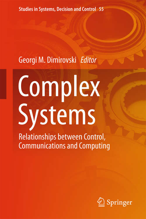 Book cover of Complex Systems: Relationships between Control, Communications and Computing (1st ed. 2016) (Studies in Systems, Decision and Control #55)
