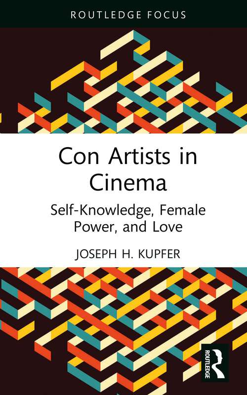 Book cover of Con Artists in Cinema: Self-Knowledge, Female Power, and Love (Routledge Focus on Film Studies)