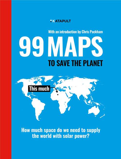 Book cover of 99 Maps to Save the Planet: With an introduction by Chris Packham