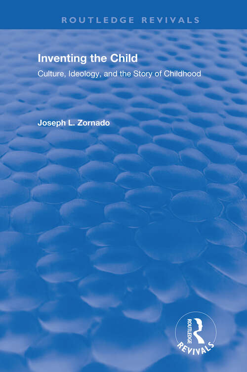 Book cover of Inventing the Child: Culture, Ideology and the Story of the Child