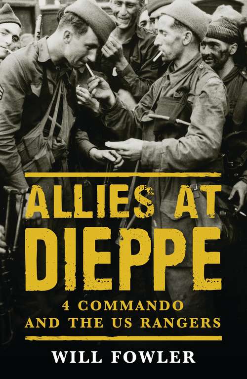 Book cover of Allies at Dieppe: 4 Commando and the US Rangers (Osprey Digital Generals Ser.)