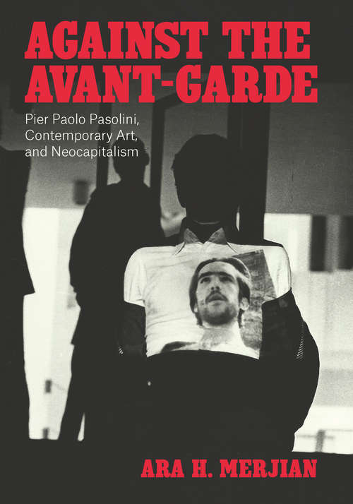 Book cover of Against the Avant-Garde: Pier Paolo Pasolini, Contemporary Art, and Neocapitalism