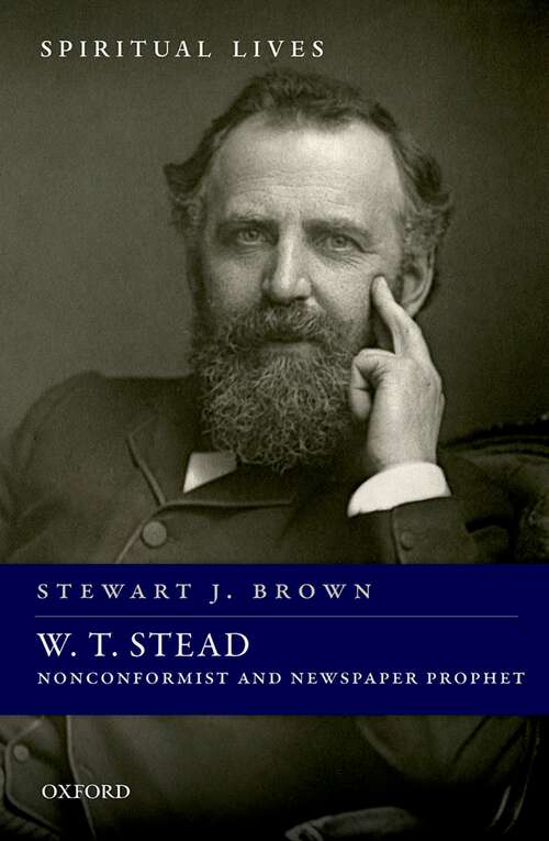 Book cover of W. T. Stead: Nonconformist and Newspaper Prophet (Spiritual Lives)