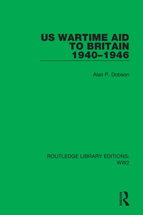 Book cover of US Wartime Aid to Britain 1940–1946 (Routledge Library Editions: WW2 #36)
