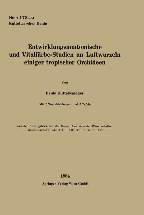 Book cover of Entwicklungsanatomische und Vitalfärbe-Studien an Luftwurzeln einiger tropischer Orchideen (1964) (Sitzungsberichte der Österreichischen Akademie der Wissenschaften)
